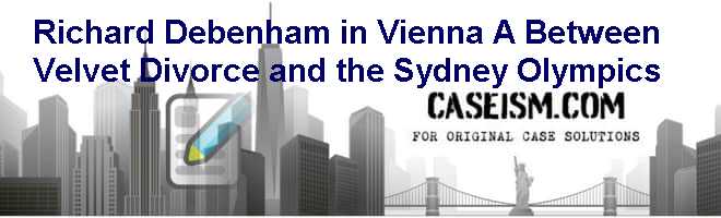 Richard Debenham in Vienna (A): Between Velvet Divorce and the Sydney Olympics Case Solution Richard Debenham in Vienna (A): Between Velvet Divorce and the Sydney Olympics Case Solution